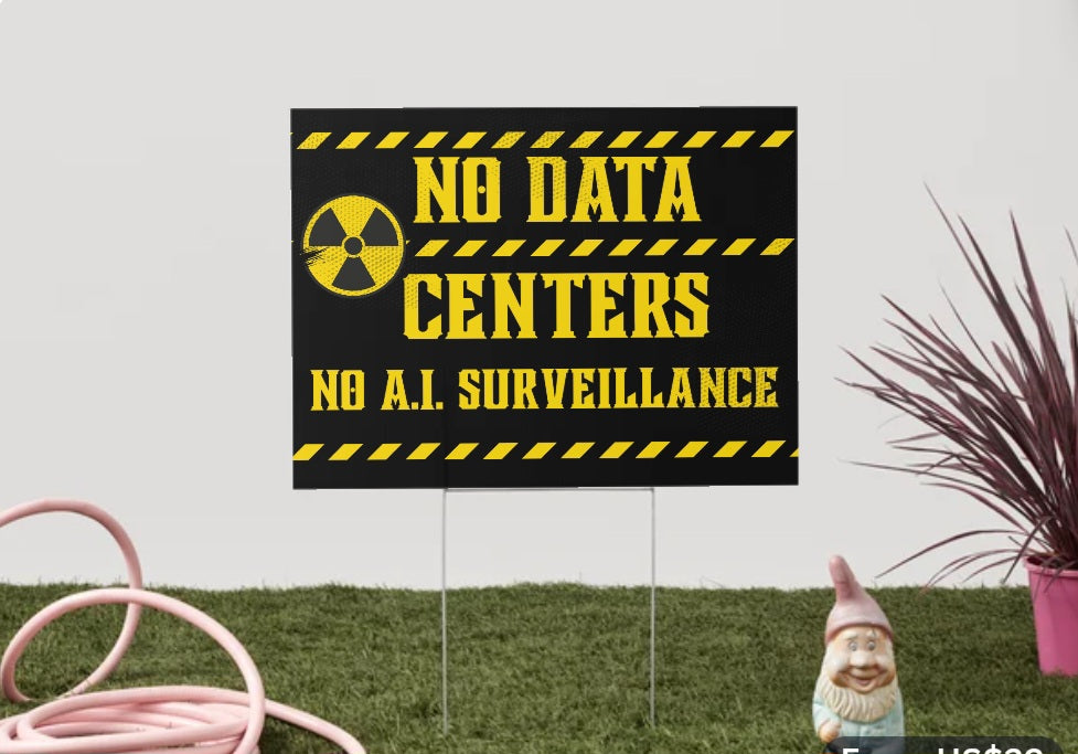 Yard Signs No Data Center, No A.I. Surveillance